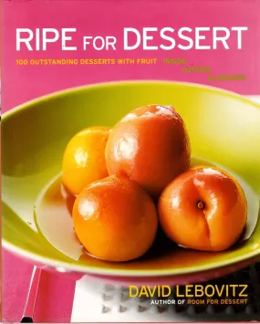 (*NEW ARRIVAL*) (Baking) David Lebovitz. Ripe for Dessert: 100 Outstanding Desserts with Fruit--Inside, Outside, Alongside